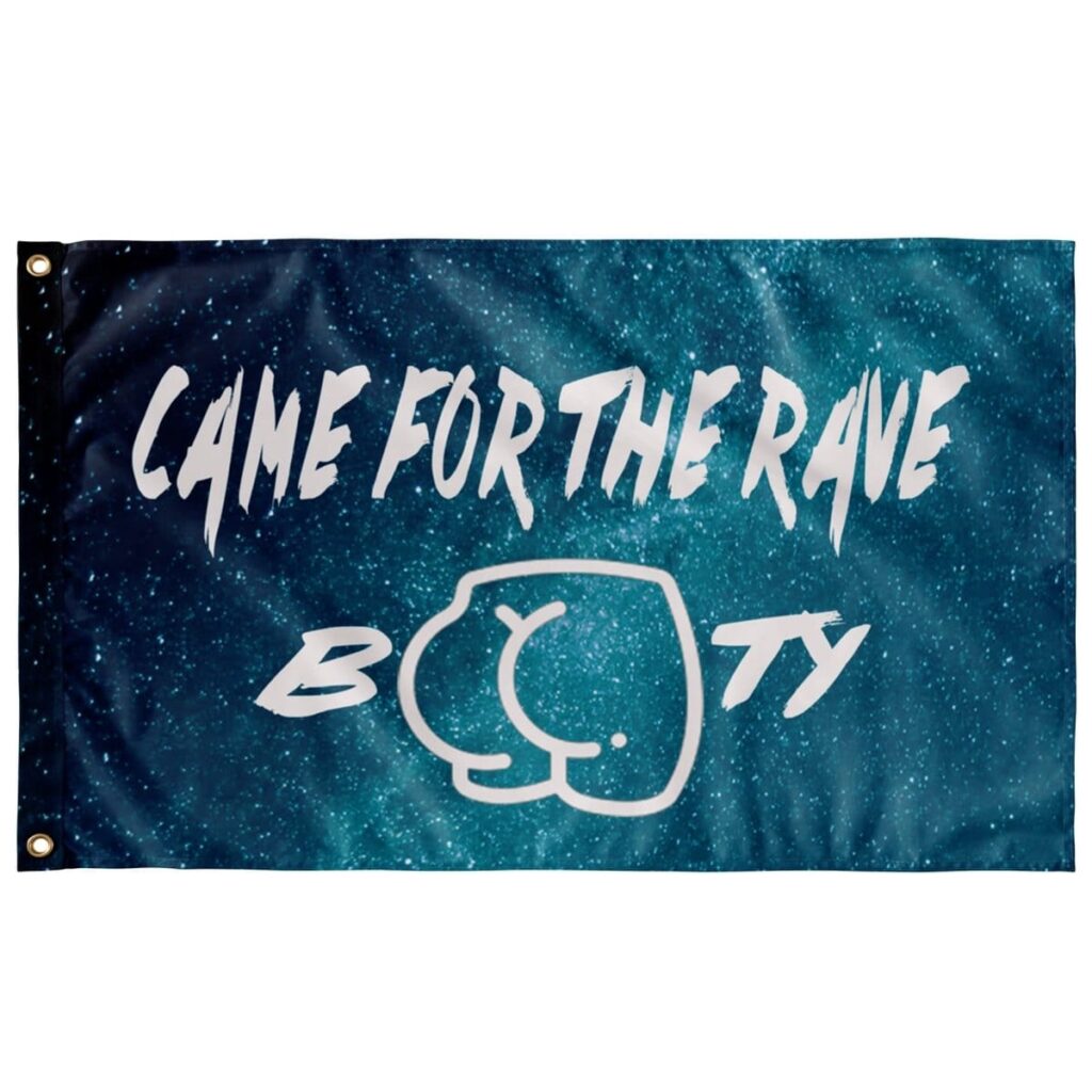 CAME FOR THE RAVE BOOTY FLAG