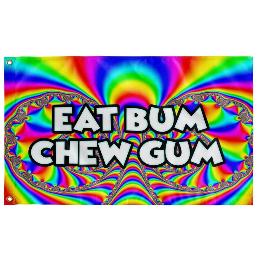 EAT BUM CHEW GUM FLAG