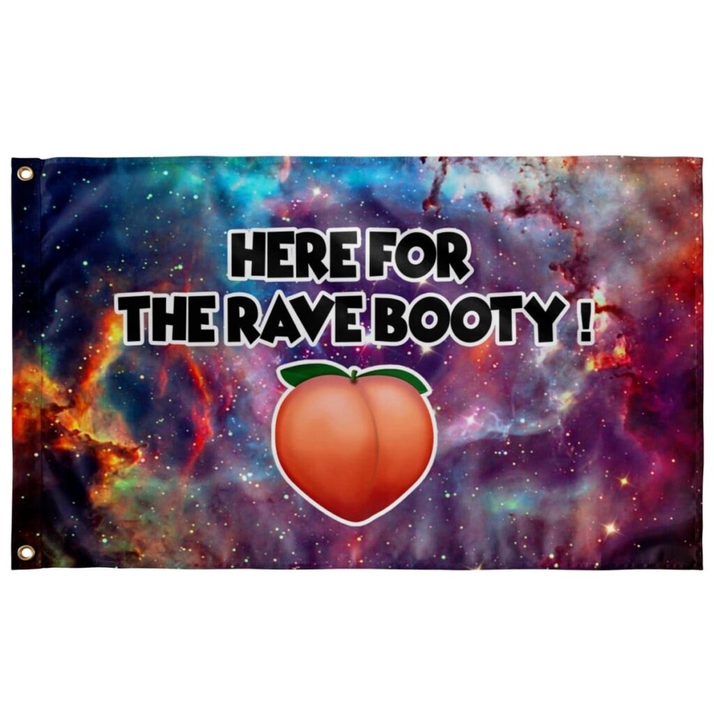 HERE FOR THE RAVE BOOTY FLAG