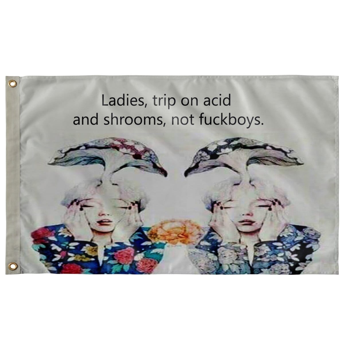 ladies-trip-on-acid-and-shrooms-not-fuckboys-flag-613939.jpg