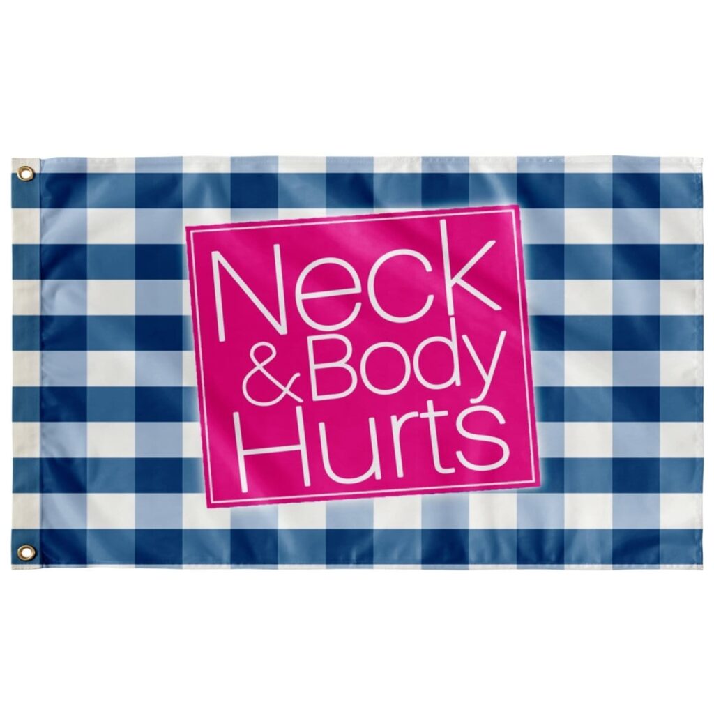 NECK AND BODY HURTS FLAG